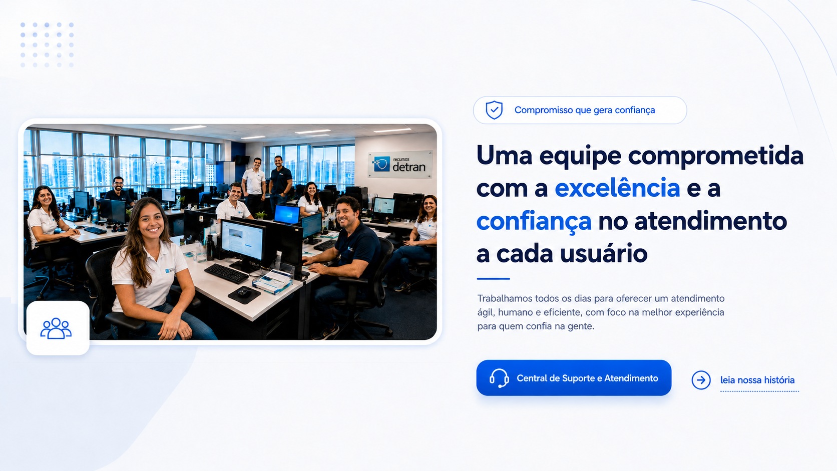 Uma equipe comprometida com a excel�ncia e a confian�a no atendimento a cada usu�rio. Central de Suporte e Atendimento. Toque para ler nossa hist�ria.